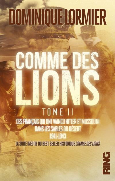 Comme des lions. Tome 2, Ces Français qui ont vaincu Hitler et Mussolini dans les sables du désert