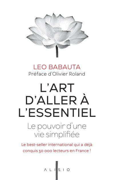 L'art d'aller à l'essentiel. Le pouvoir d'une vie simplifiée