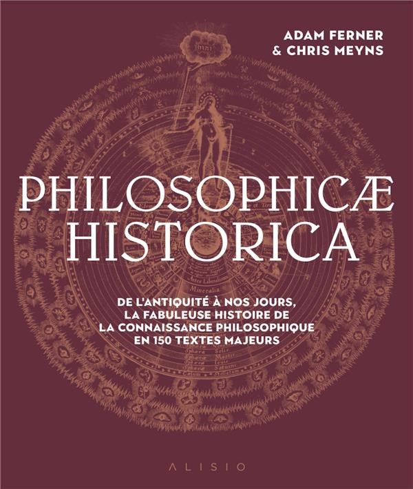 Philosophicae Historica. La fabuleuse histoire de la philosophie en 200 textes majeurs