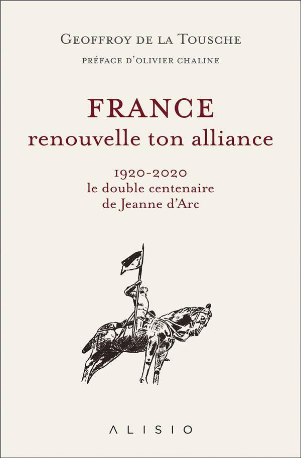 France, renouvelle ton alliance. 1920-2020, le double centenaire de Jeanne d’Arc