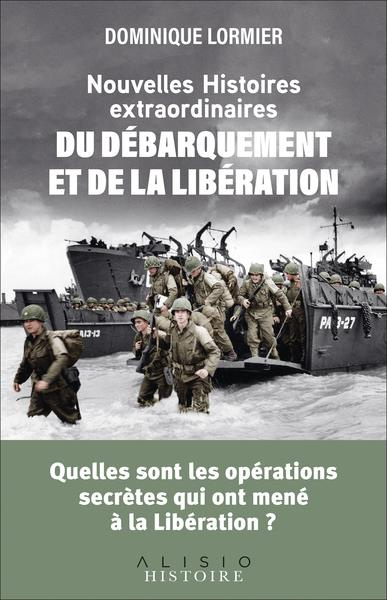 Nouvelles histoires extraordinaires du Débarquement et de la Libération. Quelles sont les opérations