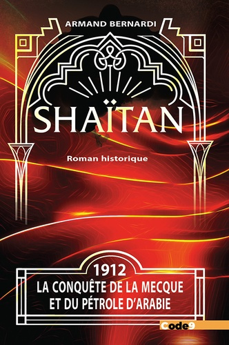 Shaïtan. 1912, la conquête du pétrole d'Arabie - Première partie