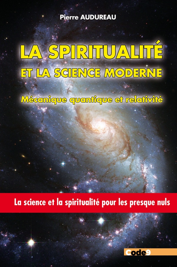 La spiritualité et la science moderne : Mécanique quantique et relativité. La Science et la spiritua
