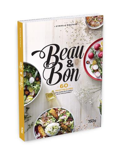 Beau & bon. 60 recettes saines pour mettre de la couleur votre quotidien
