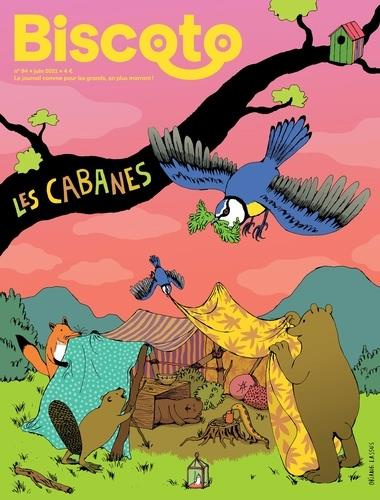 Biscoto N° 94, juin 2021 : Les Cabanes