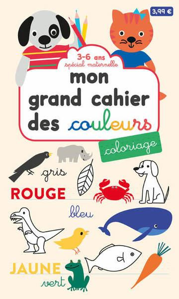 MON GRAND CAHIER DES COULEURS - SPECIAL MATERNELLE 3-6 ANS