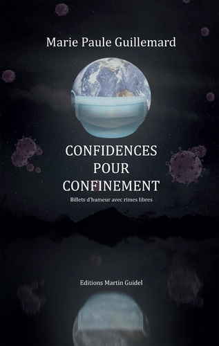 Confidences pour confinement. Billets d'humeur avec rimes libres