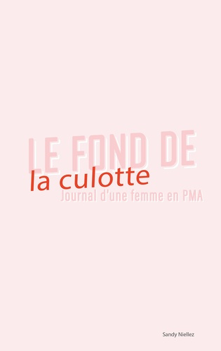 Le fond de la culotte. Journal d'une femme en PMA
