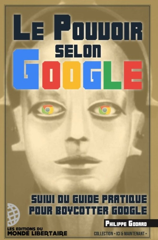 Le pouvoir selon Google. Suivi du guide pratique pour boycotter Google