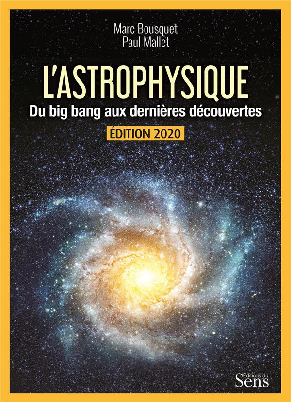 L'astrophysique. Du Big Bang aux dernières découvertes, Edition 2020