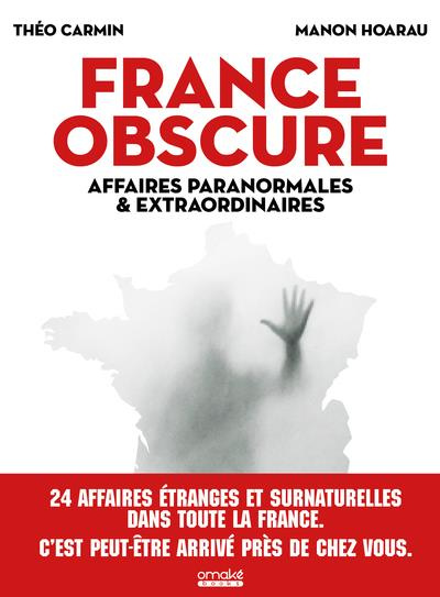 France obscure. Affaires paranormales et extraordinaires