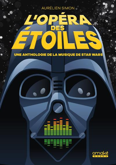L'Opéra des étoiles. Une anthologie de la musique de Star Wars