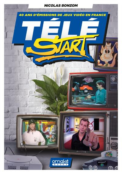 Télé Start. 40 ans d'émissions de jeux vidéo en France