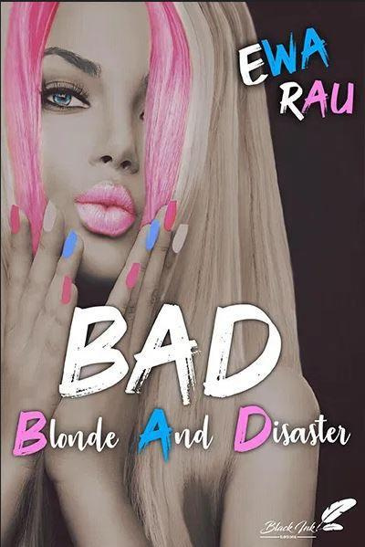 B.a.d ( blond and disaster)