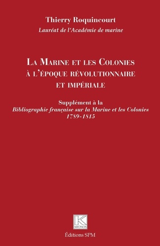 La Marine et les Colonies à l'époque révolutionnaire et impériale. Supplément à la Bibliographie fra