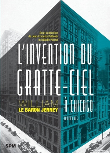 L’invention du gratte-ciel à Chicago. William Le Baron Jenney