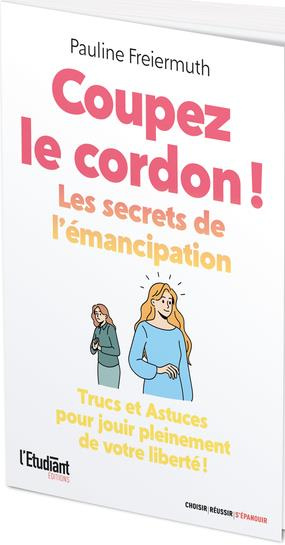 Couper le cordon ! Les secrets de l'émancipation