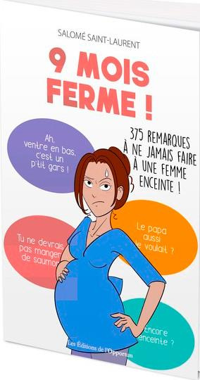 9 mois ferme ! 375 remarques à ne jamais faire à une femme enceinte !