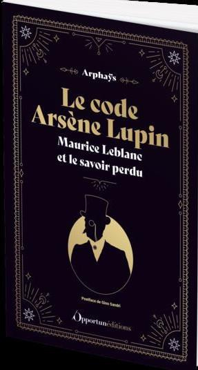 Le code Arsène Lupin. Maurice Leblanc et le savoir perdu