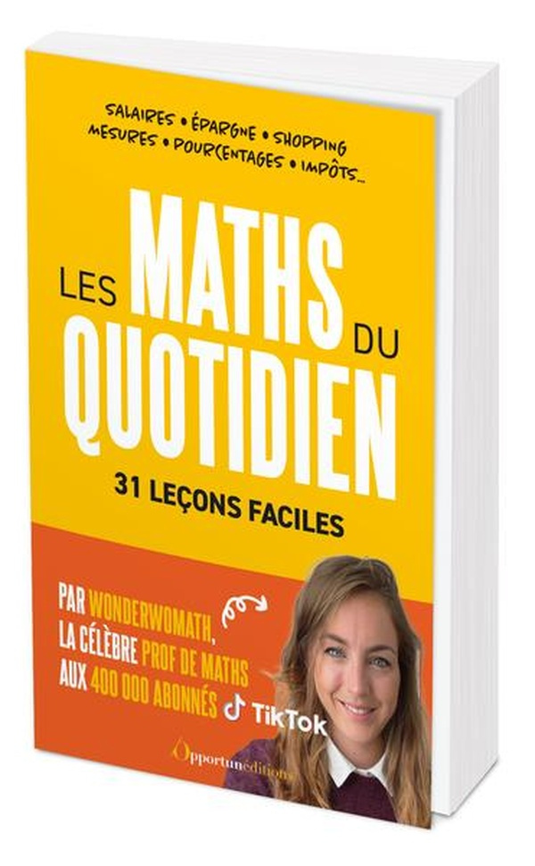 Les maths du quotidien. 31 leçons très faciles. Salaire, épargne, shopping, mesures, pourcentages, i