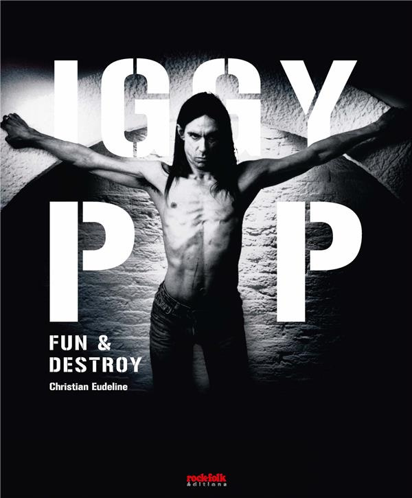 Iggy Pop. Fun & Destroy
