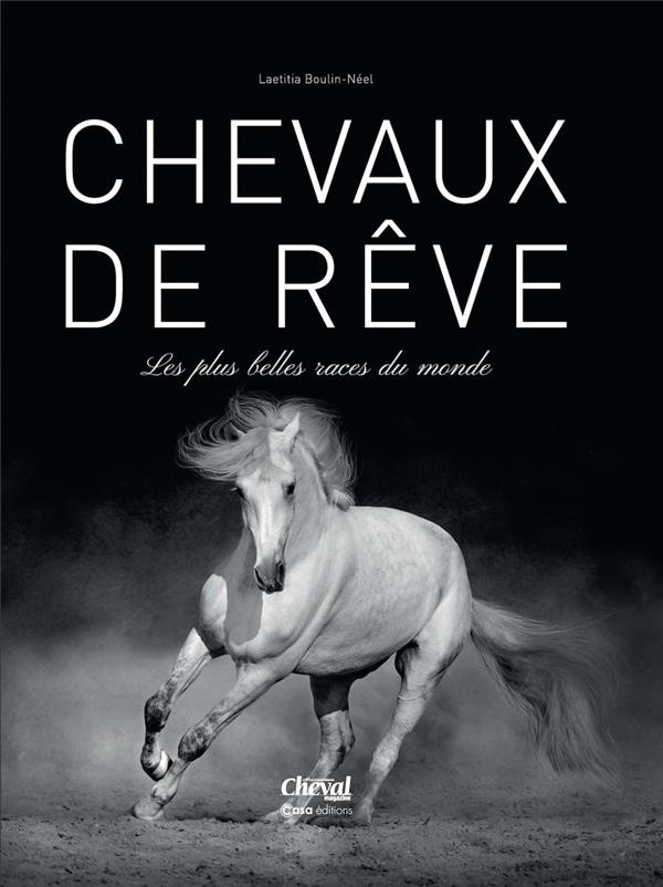 Chevaux de rêves. Les plus belles races du monde