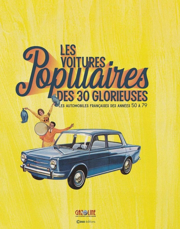 Les voitures populaires des Trente Glorieuses. Les automobiles françaises des années 50 à 79