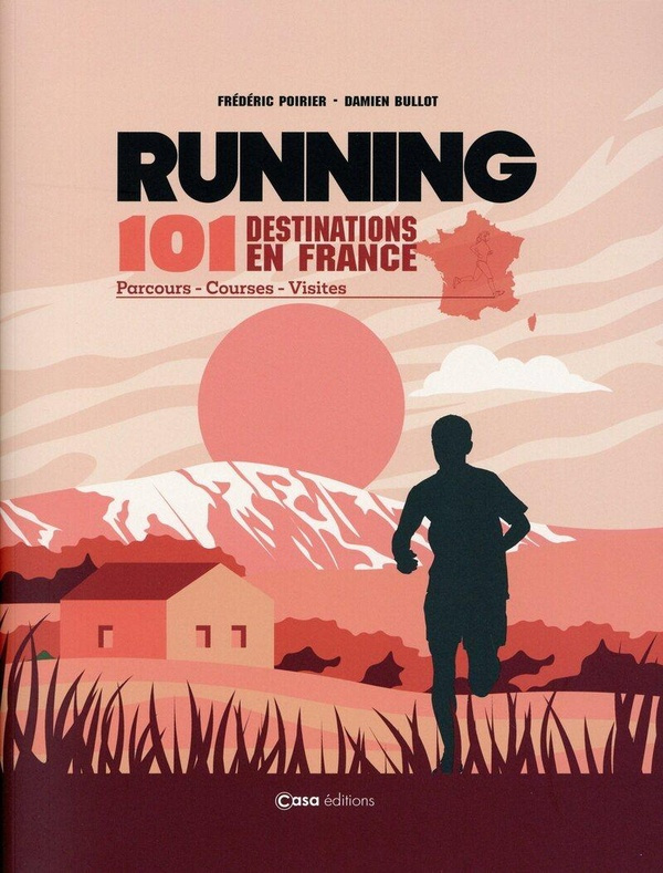 Running. 101 destinations en France : parcours, courses, visites