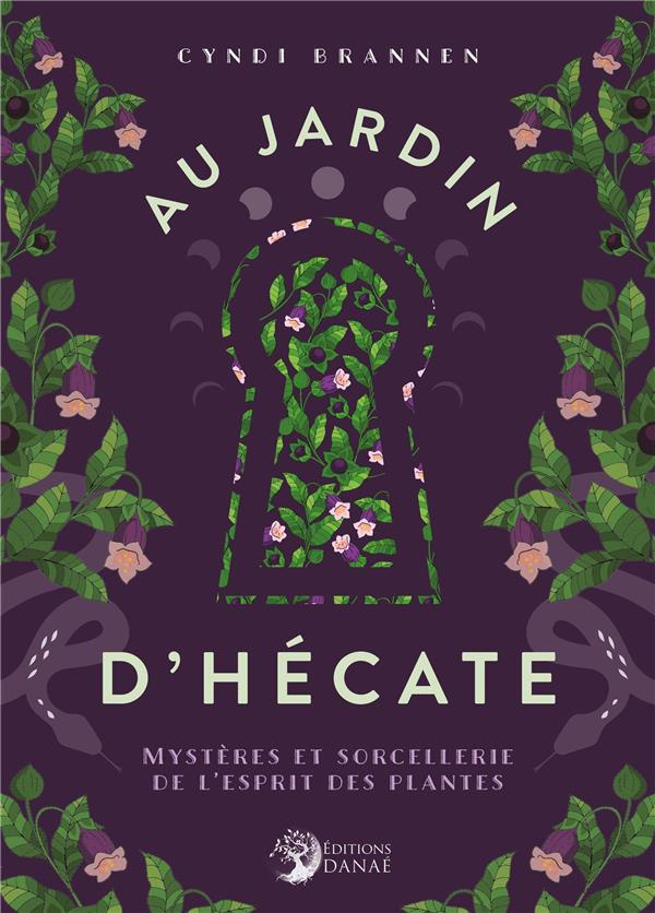 Au jardin d'Hécate. Mystères et sorcellerie de l'esprit des plantes