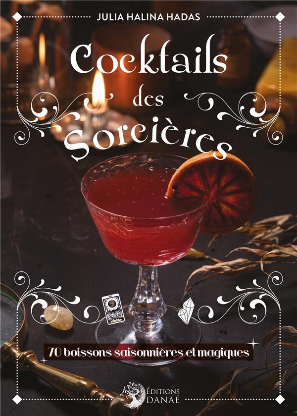 Cocktails des Sorcières. 70 boissons saisonnières & magiques pour vos rituels