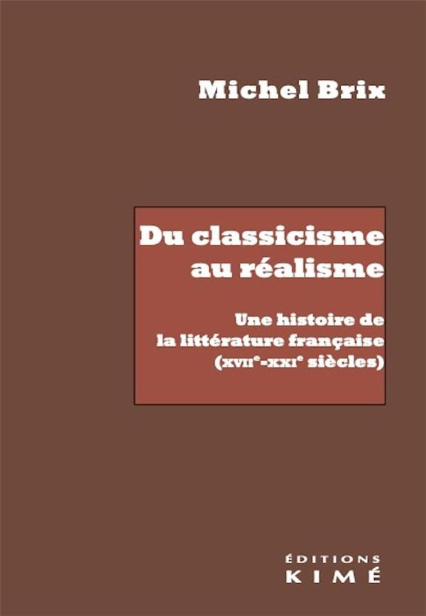 Du classicisme au réalisme. Une histoire de la littérature française (XVIIe-XXIe siècles)