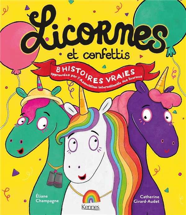 Licornes et confettis. 8 histoires vraies approuvées par l'Association internationale des licornes
