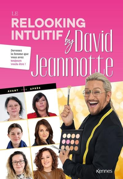 Le relooking intuitif by David Jeanmotte. Devenez la femme que vous avez toujours voulu être !