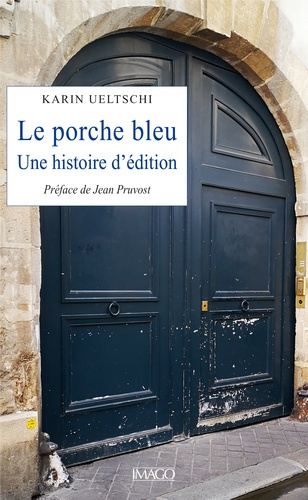 Le Porche bleu. Une histoire d'édition