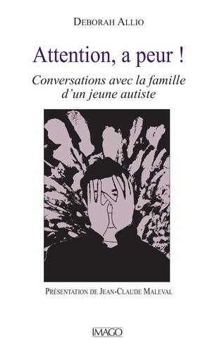 Attention, a peur !. Conversations avec la famille d'un jeune autiste