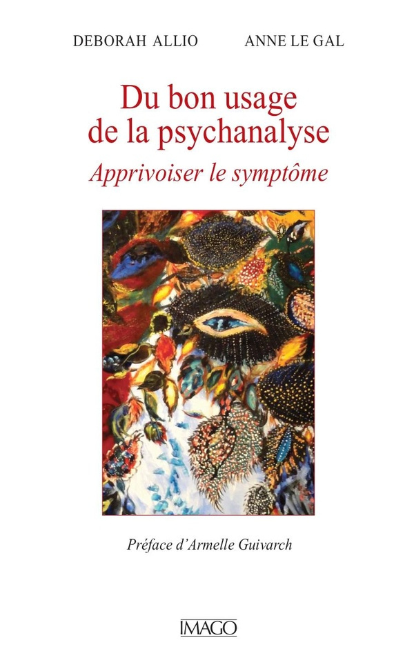 Du bon usage de la psychanalyse. Apprivoiser le symptôme