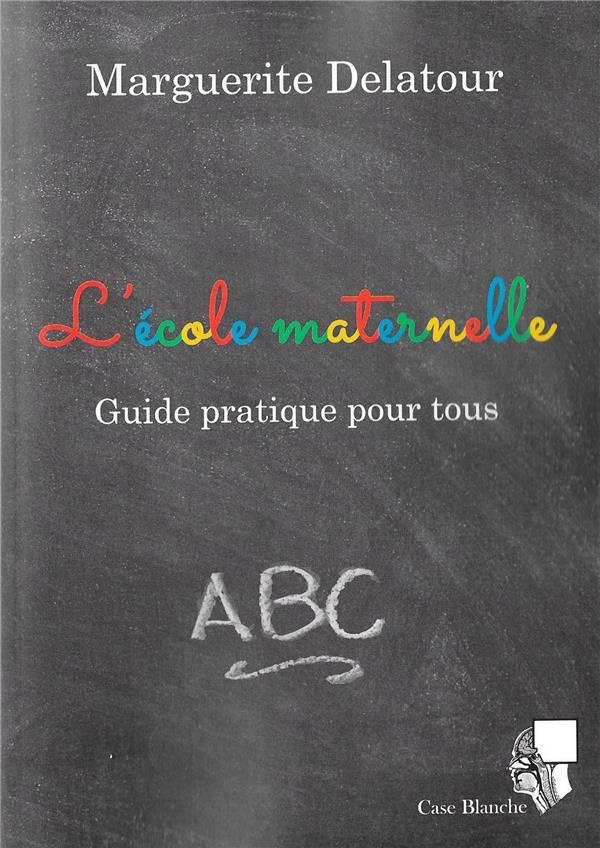 L'école maternelle. Guide pratique pour tous