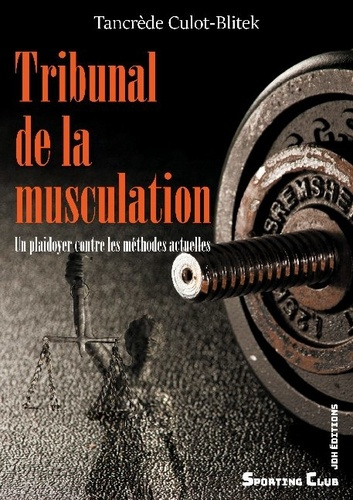 Tribunal de la musculation. Un plaidoyer contre les méthodes actuelles