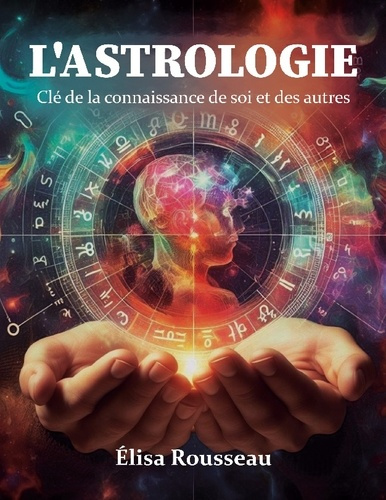 L'astrologie. clé de la connaissance de soi et des autres