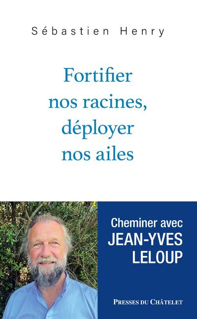 Fortifier nos racines, déployer nos ailes. Cheminer avec Jean-Yves Leloup