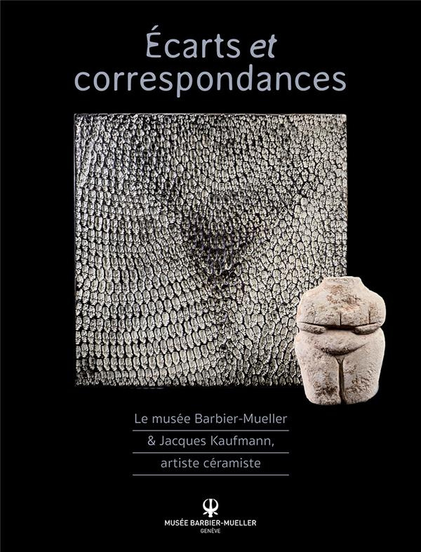 Ecarts et correspondances. Le musée Barbier-Mueller & Jacques Kaufmann, artiste céramiste