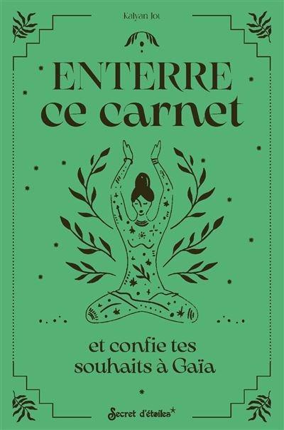 Enterre ce carnet et confie tes souhaits à Gaïa