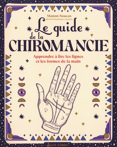 Le guide de la chiromancie. Apprendre à lire les lignes et les formes de la main