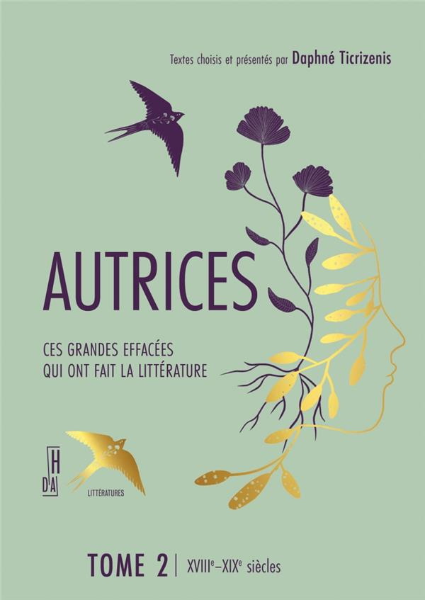 Autrices, Ces grandes effacées qui ont fait la littérature. Tome 2, XVIIIe - XIXe siècles