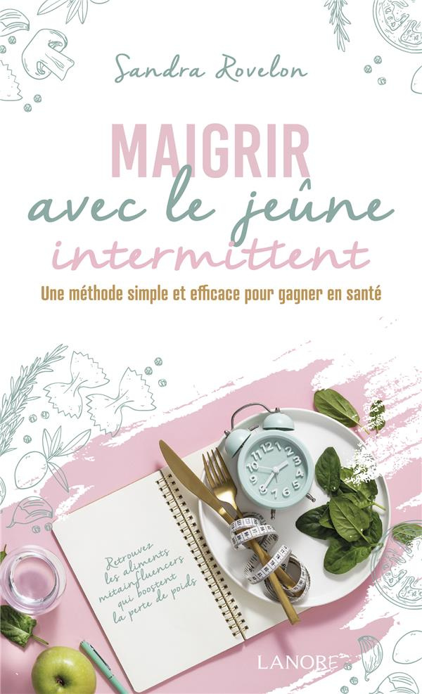 Maigrir avec le jeûne intermittent. Une méthode simple et efficace pour gagner en santé.
