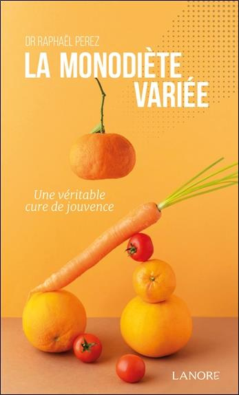La monodiète variée. Une véritable cure de jouvence