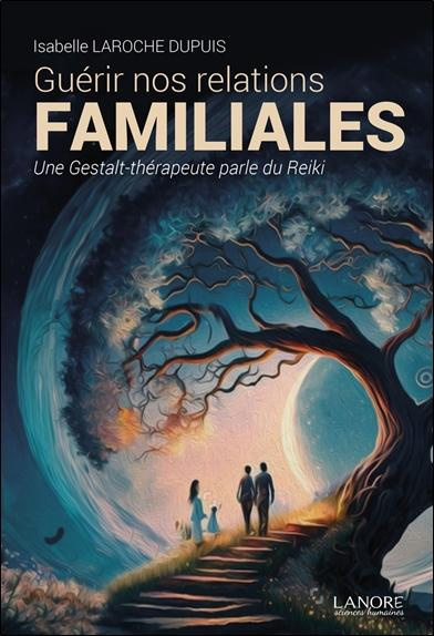 Guérir nos relations familiales. Une gestalt-thérapeute parle du Reiki