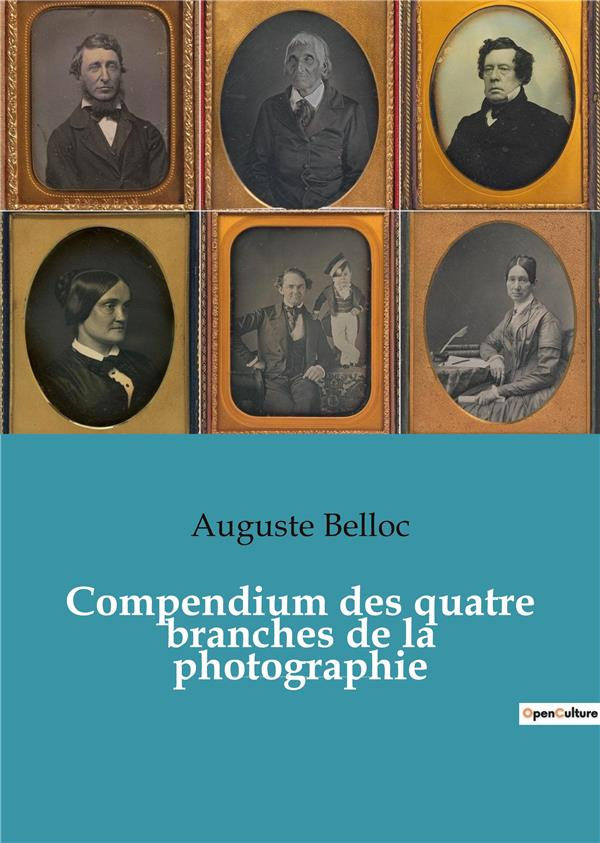 Compendium des quatre branches de la photographie. Traité complet théorique et pratique des procédés