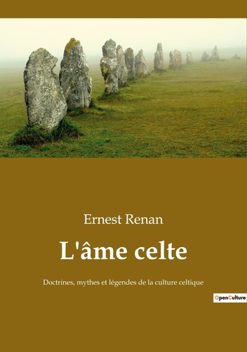 L'âme celte. Doctrines, mythes et légendes de la culture celtique