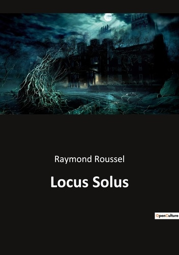 Locus Solus. Exploration des inventions et des mystères dans le domaine de Locus Solus